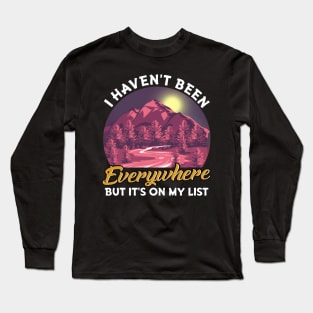 I Haven't Been Everywhere But It's On My List Pun Long Sleeve T-Shirt